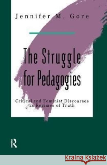 The Struggle for Pedagogies Jennifer Gore 9781138155718