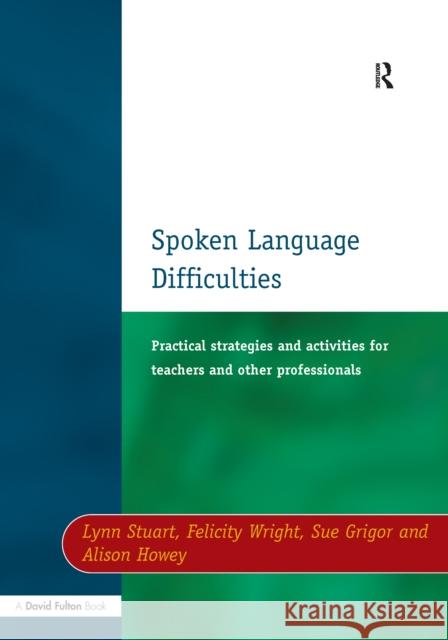 Spoken Language Difficulties Lynn Stuart Felicity Wright Sue Grigor 9781138155817 Routledge
