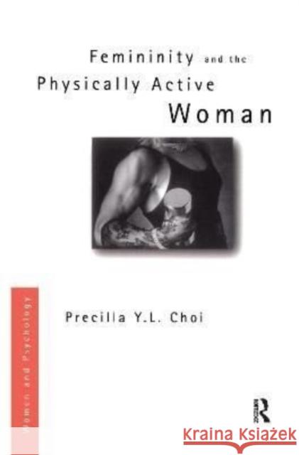 Femininity and the Physically Active Woman Precilla Y. L. Choi 9781138155930 Routledge