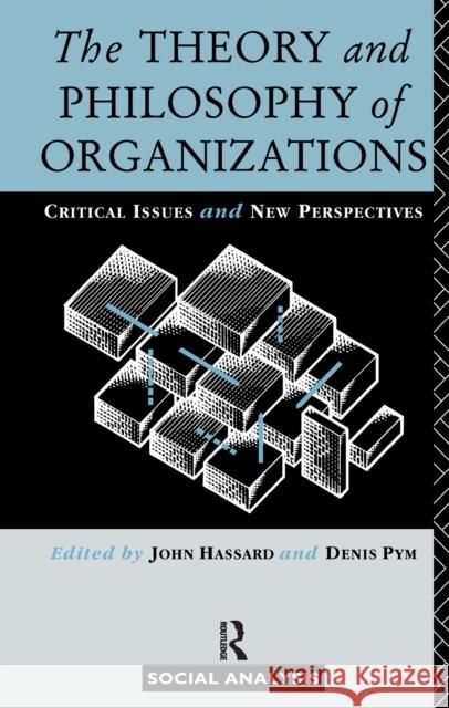 The Theory and Philosophy of Organizations: Critical Issues and New Perspectives John Hassard Denis Pym 9781138155954 Routledge