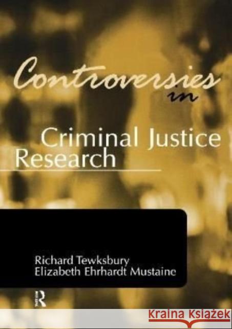 Controversies in Criminal Justice Research Richard Tewksbury Elizabeth Ehrhard 9781138156098 Routledge