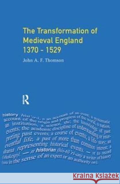 The Transformation of Medieval England 1370-1529 J. A. F. Thomson 9781138156166 Routledge