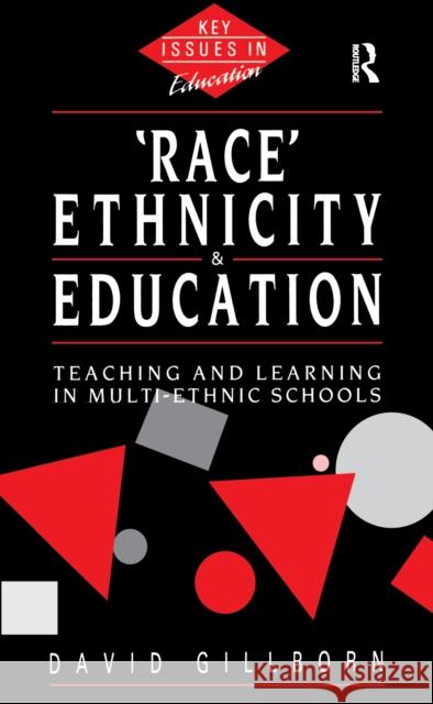 Race, Ethnicity and Education: Teaching and Learning in Multi-Ethnic Schools David Gillborn 9781138156210