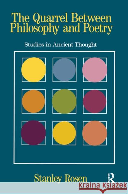 The Quarrel Between Philosophy and Poetry: Studies in Ancient Thought Stanley Rosen 9781138156371 Routledge