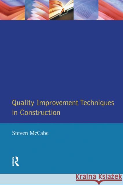 Quality Improvement Techniques in Construction: Principles and Methods Steven McCabe 9781138156432 Routledge