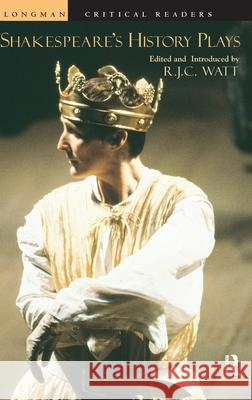 Shakespeare's History Plays Robert Watt 9781138156463 Routledge