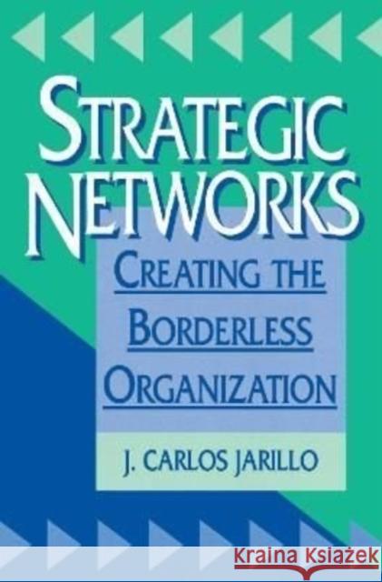 Strategic Networks: Creating the Borderless Organization Jarillo, J. Carlos 9781138156593