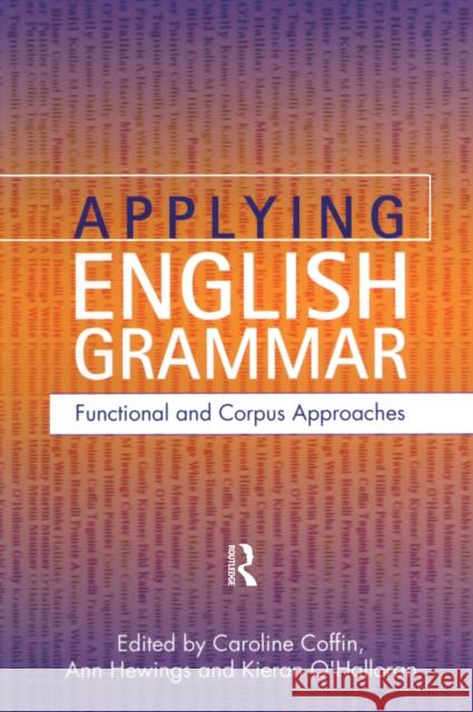 Applying English Grammar.: Corpus and Functional Approaches Caroline Coffin Ann Hewings Kieran O'Halloran 9781138156630 Routledge