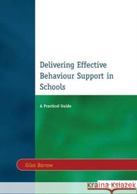 Delivering Effective Behaviour Support in Schools: A Practical Guide Barrow, Giles 9781138156692