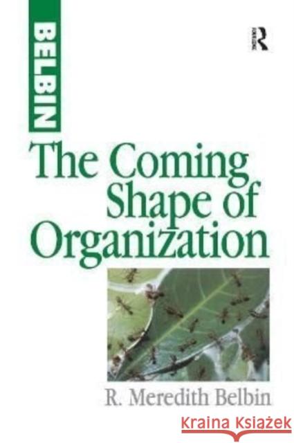 The Coming Shape of Organization R. Meredith Belbin 9781138156715