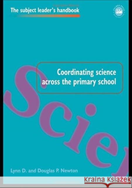 Coordinating Science Across the Primary School Lynn D. Newton Douglas P. Newton 9781138156722 Routledge