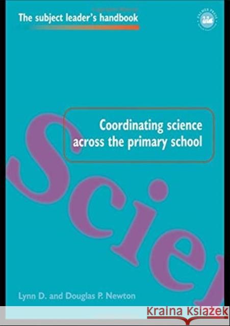 Coordinating Science Across the Primary School Lynn D. Newton Douglas P. Newton 9781138156722