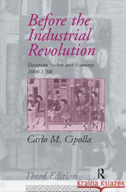 Before the Industrial Revolution: European Society and Economy 1000-1700 Carlo M. Cipolla 9781138156784 Routledge