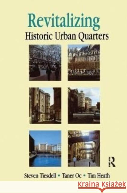 Revitalising Historic Urban Quarters Tim Heath, Taner Oc, Steve Tiesdell 9781138156814 Taylor & Francis Ltd