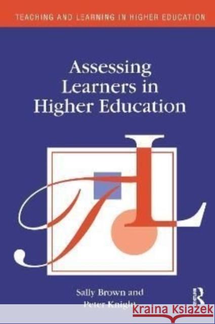 Assessing Learners in Higher Education Brown Sally                              Knight Peter 9781138156852