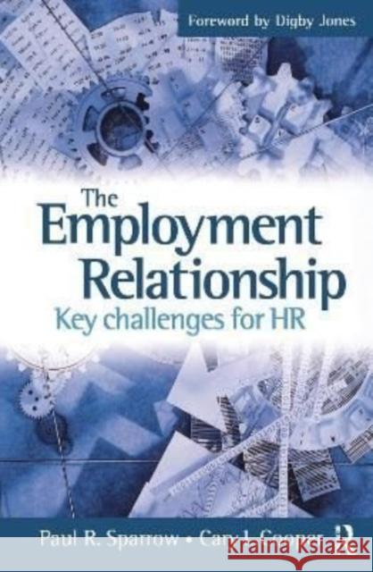 The Employment Relationship: Key Challenges for HR Paul Sparrow, Cary L. Cooper 9781138156883 Taylor & Francis Ltd