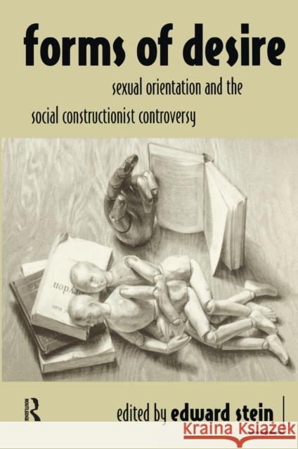 Forms of Desire: Sexual Orientation and the Social Constructionist Controversy Edward Stein 9781138156937 Routledge