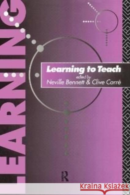 Learning to Teach Neville Bennett Clive Carre 9781138157088