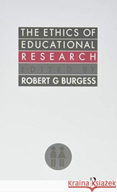 The Ethics of Education Research Robert G. Burgess 9781138157217 Routledge