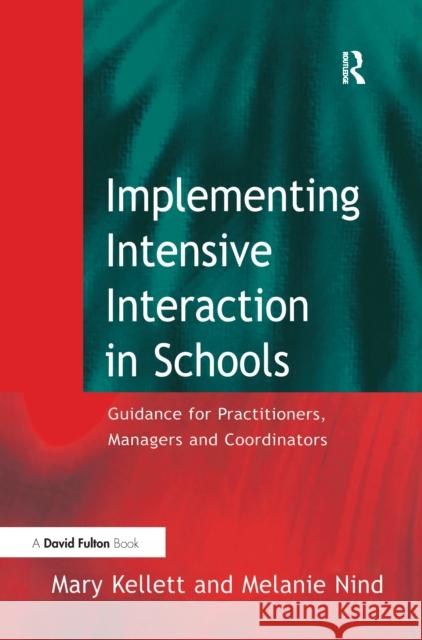 Implementing Intensive Interaction in Schools: Guidance for Practitioners, Managers and Co-Ordinators Mary Kellett Melanie Nind 9781138157255 David Fulton Publishers