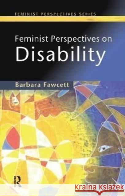 Feminist Perspectives on Disability Barbara Fawcett 9781138157347 Routledge
