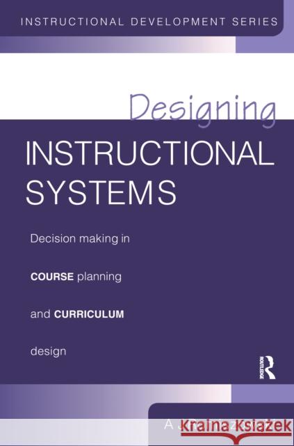 Designing Instructional Systems: Decision Making in Course Planning and Curriculum Design Romiszowski a. J. 9781138157354 Routledge