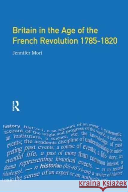 Britain in the Age of the French Revolution: 1785 - 1820 Jennifer Mori 9781138157408