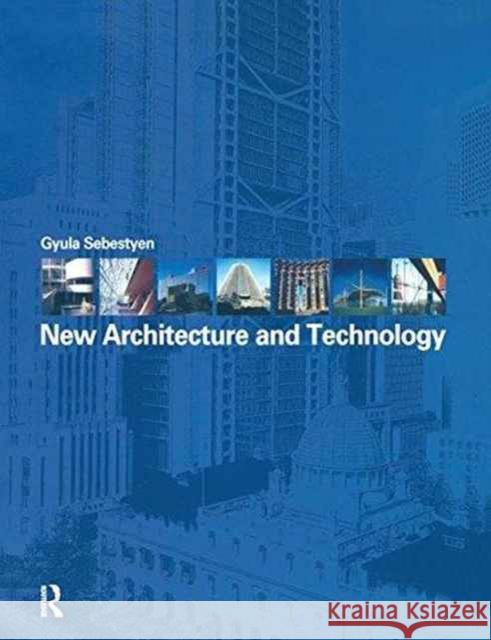 New Architecture and Technology Gyula Sebestyen, Christopher Pollington 9781138157460