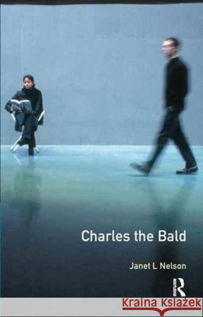 Charles the Bald Janet L. Nelson 9781138157507 Routledge