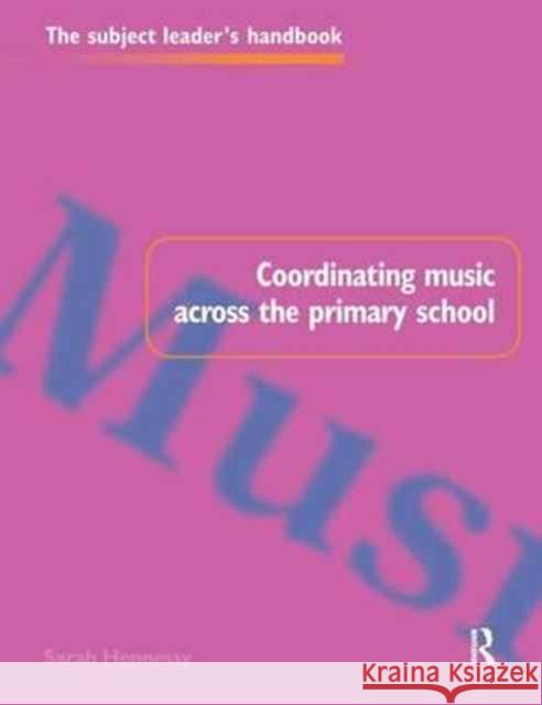 Coordinating Music Across The Primary School Sarah Hennessy 9781138157538 Taylor & Francis Ltd
