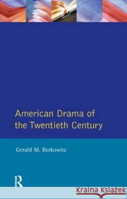 American Drama of the Twentieth Century Gerald M. Berkowitz 9781138157569 Routledge