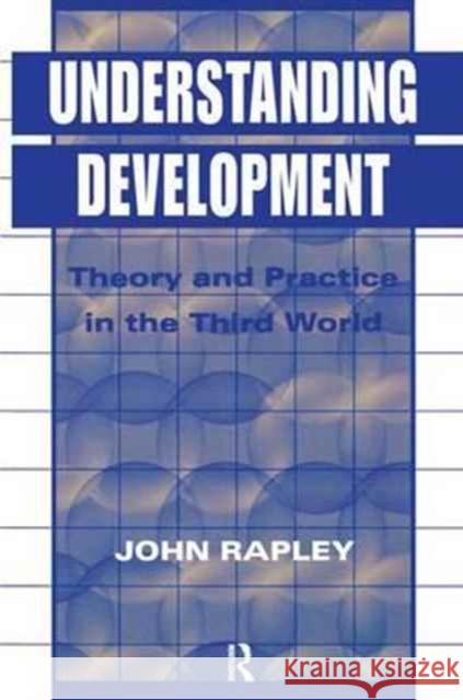 Understanding Development: Theory And Practice In The Third World John Rapley 9781138157576
