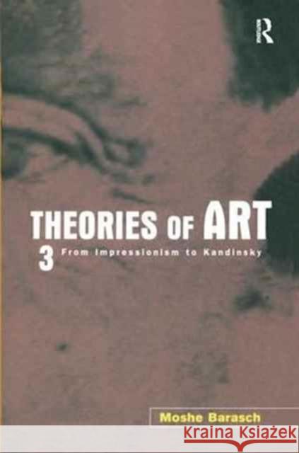 Theories of Art: 3. from Impressionism to Kandinsky Moshe Barasch 9781138157606