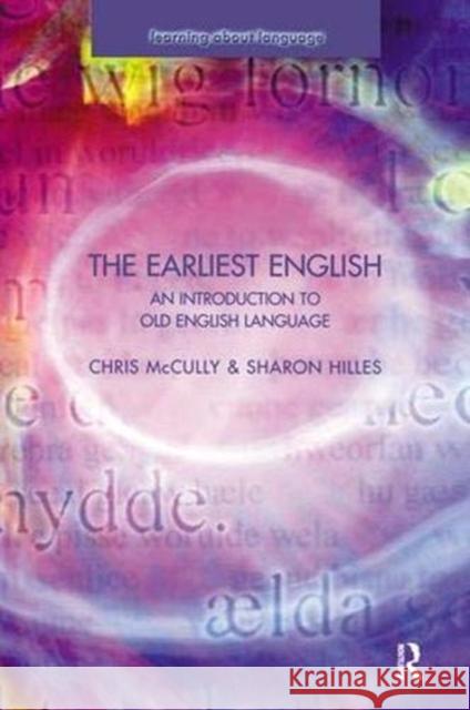 The Earliest English: An Introduction to Old English Language McCully, Chris 9781138157637 Taylor and Francis
