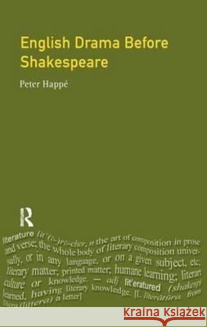 English Drama Before Shakespeare Peter Happe 9781138157651 Routledge