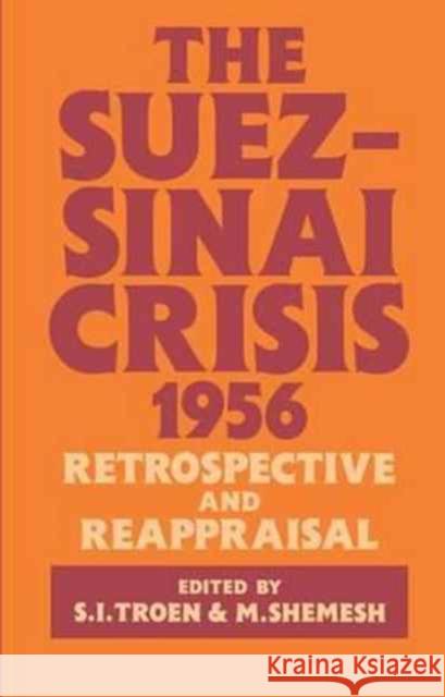 The Suez-Sinai Crisis: A Retrospective and Reappraisal Moshe Shemesh Selwyn Illan Troen 9781138157743