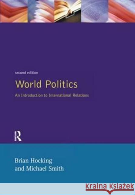 World Politics: An Introduction to International Relations Brian Hocking Michael Smith 9781138157873 Routledge