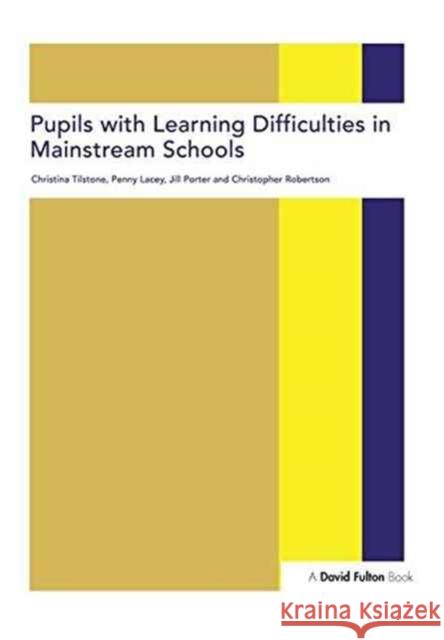 Pupils with Learning Difficulties in Mainstream Schools Christina Tilstone Christopher Robertson Jill Porter 9781138157880