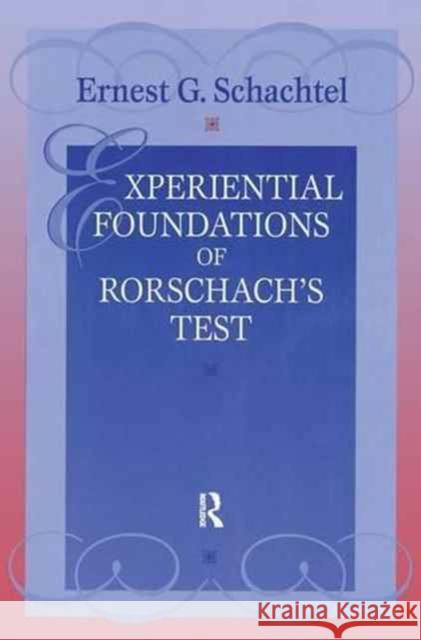 Experiential Foundations of Rorschach's Test Ernest G. Schachtel 9781138157910 Taylor & Francis Ltd