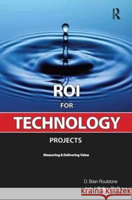 Roi for Technology Projects: Measuring and Delivering Value Roulstone, Brian 9781138157941 Routledge