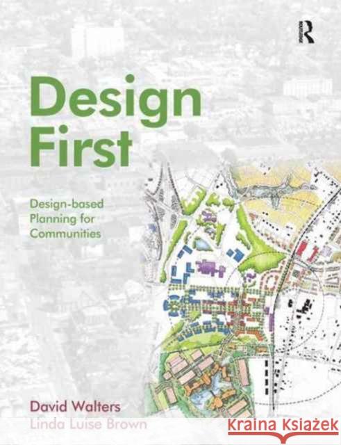 Design First: Design-Based Planning for Communities Walters, David 9781138157965 Routledge