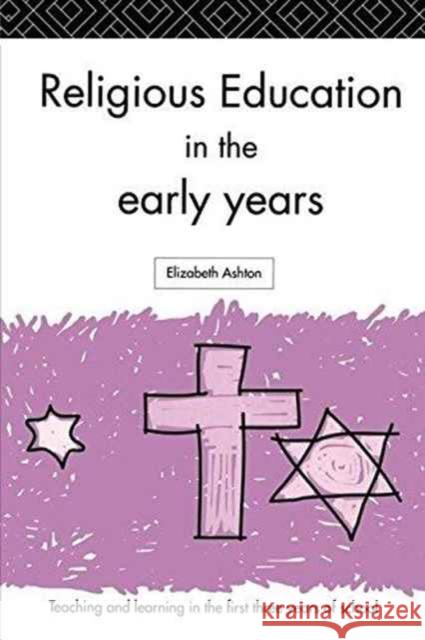 Religious Education in the Early Years Dr Elizabeth Ashton 9781138157989