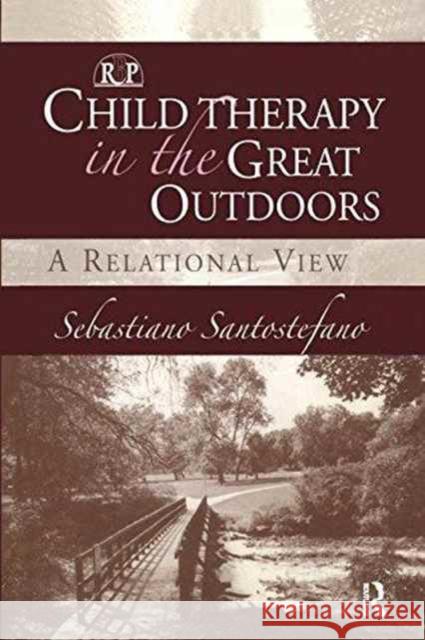 Child Therapy in the Great Outdoors: A Relational View Sebastiano Santostefano 9781138157996 Routledge