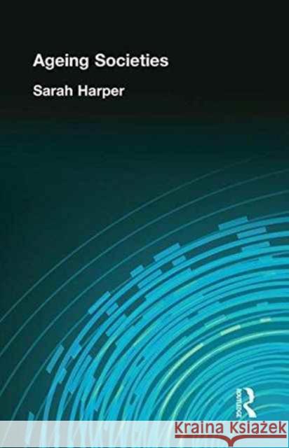 Ageing Societies Sarah Harper 9781138158221 Routledge