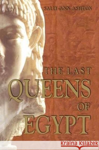 The Last Queens of Egypt: Cleopatra's Royal House Sally-Ann Ashton 9781138158344 Routledge