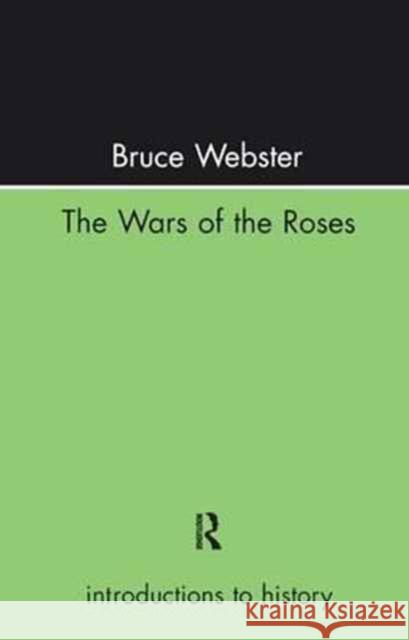 The Wars of the Roses MR Bruce Webster Bruce Webster 9781138158412 Routledge