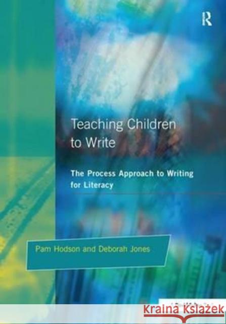 Teaching Children to Write Pam Hodson, Deborah Jones 9781138158436 Taylor & Francis Ltd