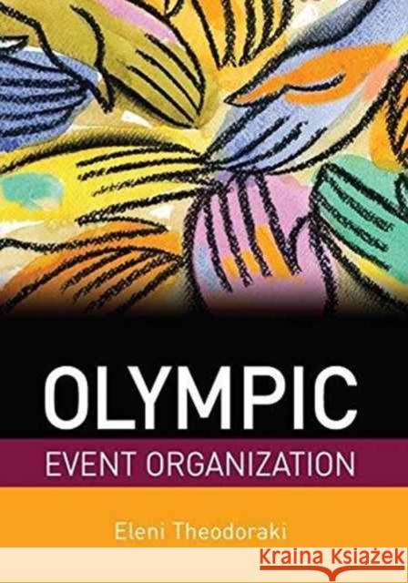 Olympic Event Organization Eleni Theodoraki 9781138158573 Taylor & Francis Ltd