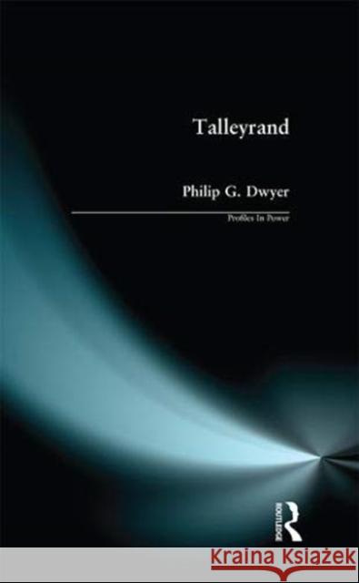 Talleyrand Philip G. Dwyer 9781138158610 Taylor and Francis