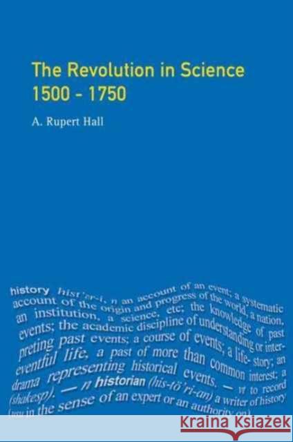 The Revolution in Science 1500 - 1750 A. Rupert Hall 9781138158672